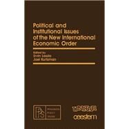 Political and Institutional Issues of the New International Economic Order by Laszlo, Ervin; Kurtzman, Joel; Laszlo, Ervin, 9780080251226