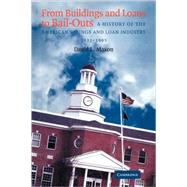 From Buildings and Loans to Bail-Outs: A History of the American Savings and Loan Industry, 1831–1995 by David L. Mason, 9780521101226