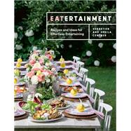 Eatertainment Recipes and Ideas for Effortless Entertaining by Centner, Sebastien; Centner, Sheila, 9780525611226