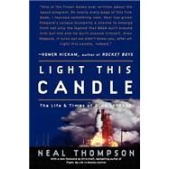 Light This Candle The Life and Times of Alan Shepard by THOMPSON, NEAL, 9781400081226