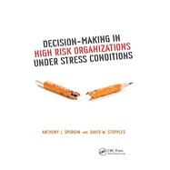 Decision-Making in High Risk Organizations Under Stress Conditions by Spurgin; Anthony J., 9781498721226