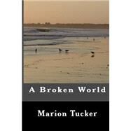 A Broken World by Tucker, Marion, 9781500901226