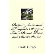 Passion, Love, and Thought's Stripped Bare by Pope, Ronald C., 9781505711226