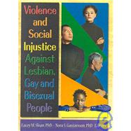 Violence and Social Injustice Against Lesbian, Gay, and Bisexual People by Sloan; Lacey, 9781560231226