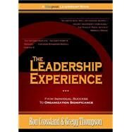 The Leadership Experience From Individual Success to Organization Significance by Thompson, Gregg; Crossland, Ron, 9781590791226