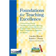 Foundations for Teaching Excellence: Connecting Early Childhood Quality Rating, Professional Development, and Competency Systems in States by Howes, Carollee, 9781598571226