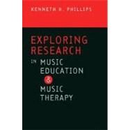 Exploring Research in Music Education and Music Therapy by Phillips, Kenneth H., 9780195321227