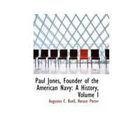 Paul Jones, Founder of the American Navy : A History, Volume I by Buell, Augustus C., 9780559361227