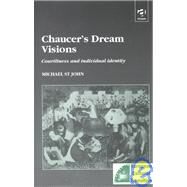 Chaucers Dream Visions: Courtliness and Individual Identity by John,Michael St, 9780754601227