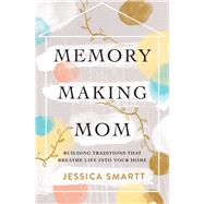 Memory-making Mom by Smartt, Jessica, 9780785221227