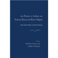 The Future of Indian and Federal Reserved Water Rights by Cosens, Barbara; Royster, Judith V., 9780826351227