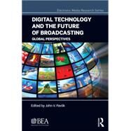 Digital Technology and the Future of Broadcasting: Global Perspectives by Pavlik; John V, 9781138891227