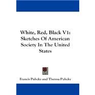 White, Red, Black V1 : Sketches of American Society in the United States by Pulszky, Francis, 9781432681227