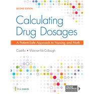 Calculating Drug Dosages A Patient-Safe Approach to Nursing and Math by Castillo, Sandra Luz Martinez De; Werner-McCullough, Maryanne, 9781719641227
