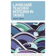 Language Teacher Noticing in Tasks by Jackson, Daniel O., 9781800411227