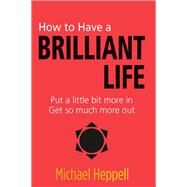 How to Have a Brilliant Life by Heppell, Michael, 9780273761228