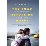 The Road Before Me Weeps by Thorpe, Nick, 9780300241228