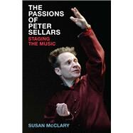 The Passions of Peter Sellars by McClary, Susan, 9780472131228