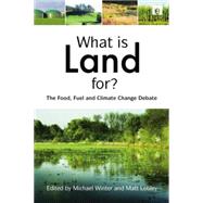 What is Land For?: The Food, Fuel and Climate Change Debate by Winter,Michael ;Winter,Michael, 9781138881228
