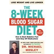 The 8-Week Blood Sugar Diet How to Beat Diabetes Fast (and Stay Off Medication for Life) by Mosley, Michael, Dr., 9781501111228
