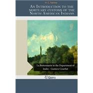 An Introduction to the Mortuary Customs of the North American Indians by Yarrow, H. C., 9781503261228
