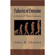 Fallacies of Evolution by Charles, John D.; Mennonite Publishing House; Crossreach Publications; Hesston College, 9781523821228