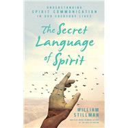 The Secret Language of Spirit by Stillman, William, 9781632651228