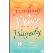 Finding Peace in Times of Tragedy by Monson, Christy, 9781641701228