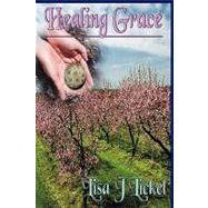 Healing Grace by Lickel, Lisa J., 9781934841228