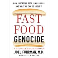 Fast Food Genocide by Fuhrman, Joel, M.D.; Phillips, Robert B. (CON), 9780062571229