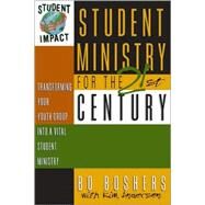 Student Ministry for the 21st Century : Transforming Your Youth Group into a Vital Student Ministry by Bo Boshers with Kim  Anderson, 9780310201229