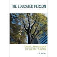 The Educated Person Toward a New Paradigm for Liberal Education by Mulcahy, D. G., 9780742561229
