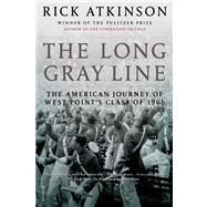 The Long Gray Line The American Journey of West Point's Class of 1966 by Atkinson, Rick, 9780805091229