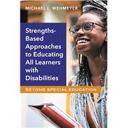 Strengths-based Approaches to Educating All Learners With Disabilities by Wehmeyer, Michael L., 9780807761229