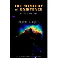The Mystery Of Existence- by Leihy, Robert E., 9781413471229
