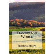 Dandelion World by Brown, Susanna, 9781508821229