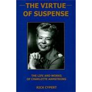The Virtue Of Suspense The Life and Works of Charlotte Armstrong by Cypert, Rick, 9781575911229