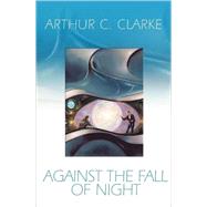 Against the Fall of Night by Clarke, Arthur Charles, 9781596871229