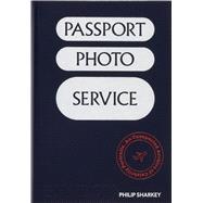 Passport Photo Service An Unexpected Archive of Celebrity Portraits by Sharkey, Philip, 9781837291229