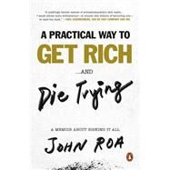 A Practical Way to Get Rich and Die Trying by Roa, John, 9781984881229