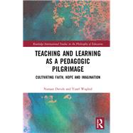 Teaching and Learning as a Pedagogic Pilgrimage: Cultivating Faith, Hope and Imagination by Davids; Nuraan, 9780367001230