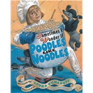 Sometimes I Wonder If Poodles Like Noodles by Numeroff, Laura ; Bowers, Tim, 9780689851230