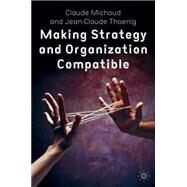 Making Strategy and Organization Compatible by Michaud, Claude; Theonig, Jean-Claude, 9781403911230