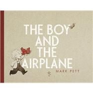 The Boy and the Airplane by Pett, Mark; Pett, Mark, 9781442451230