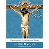 A Chosen Life Study: Conversations, Scriptures and Poems by Bowman, Bob, 9781449001230