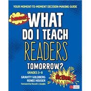 What Do I Teach Readers Tomorrow? Fiction, Grades 3-8 by Goldberg, Gravity; Houser, Renee; Quaglia, Russell J., 9781506351230