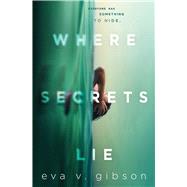 Where Secrets Lie by Gibson, Eva V., 9781534451230