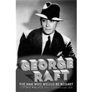 George Raft: The Man Who Would Be Bogart by Wallace, Stone; Rode, Alan K., 9781593931230