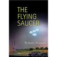 The Flying Saucer by Newman, Bernard, 9781594161230