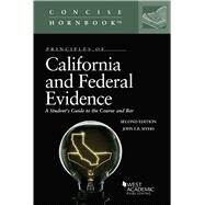 Principles of California and Federal Evidence, A Student's Guide to the Course and Bar(Concise Hornbook Series) by Myers, John E.B., 9781636591230